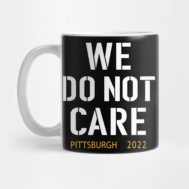 Pittsburgh Steelers Football Fans, WE DO NOT CARE by artspot